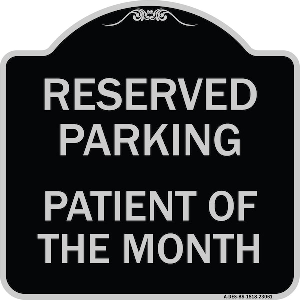 Reserved Parking Patient of Month Heavy-Gauge Aluminum Architectural Sign, 18" x 18", BS-1818-23061